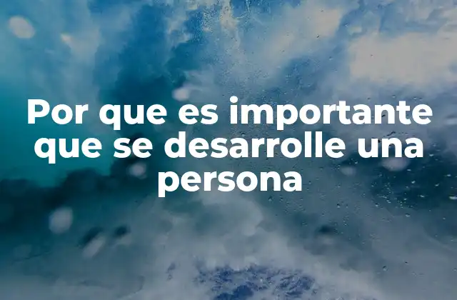 Por que es Importante que Se Desarrolle una Persona