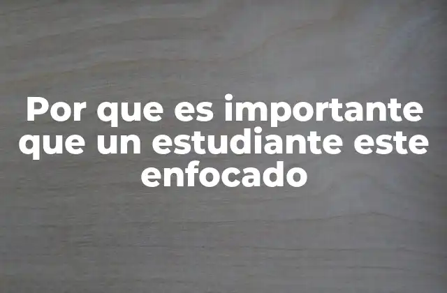 Por que es Importante que un Estudiante Este Enfocado