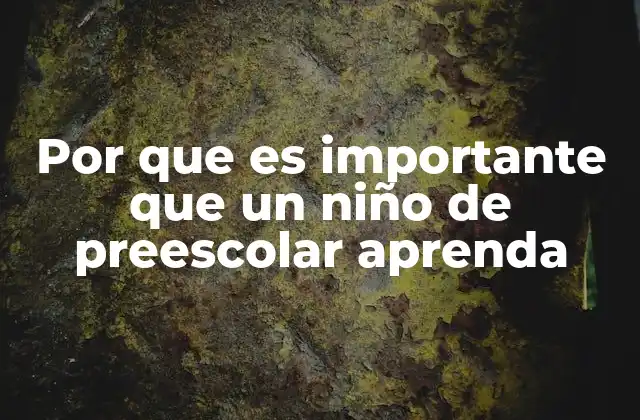 Por que es Importante que un Niño de Preescolar Aprenda
