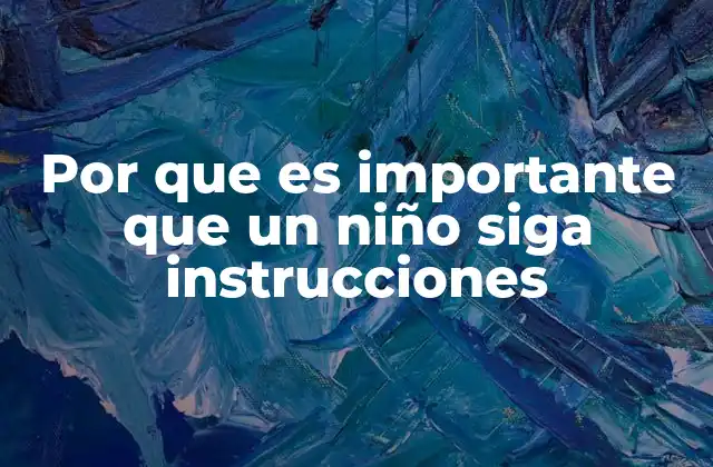 Por que es Importante que un Niño Siga Instrucciones