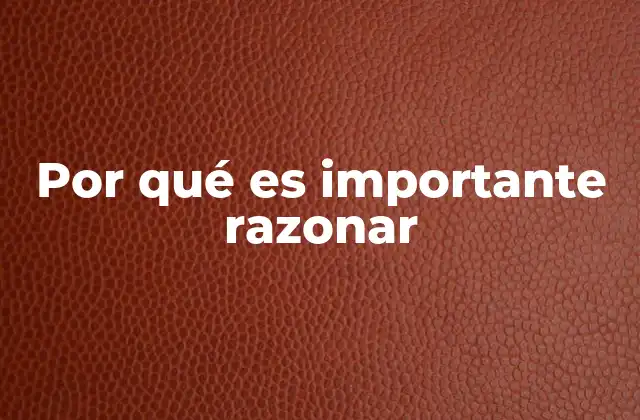 Por Qué es Importante Razonar