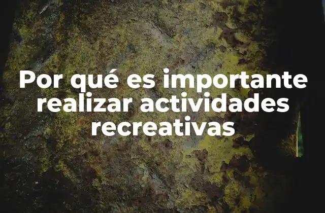 Por Qué es Importante Realizar Actividades Recreativas