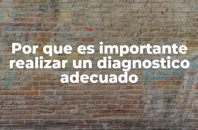 Por que es Importante Realizar un Diagnostico Adecuado