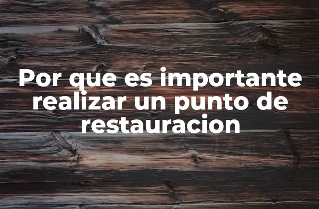 Por que es Importante Realizar un Punto de Restauracion