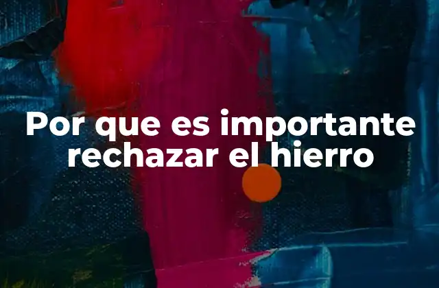 Por que es Importante Rechazar el Hierro