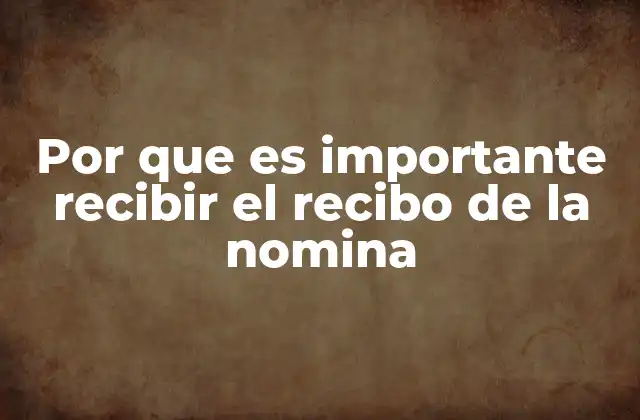 Por que es Importante Recibir el Recibo de la Nomina