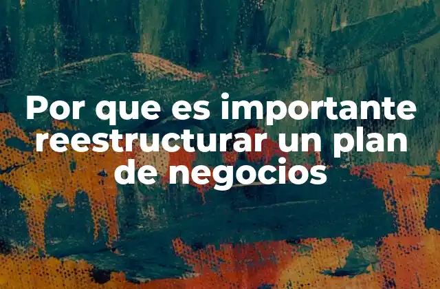 Por que es Importante Reestructurar un Plan de Negocios