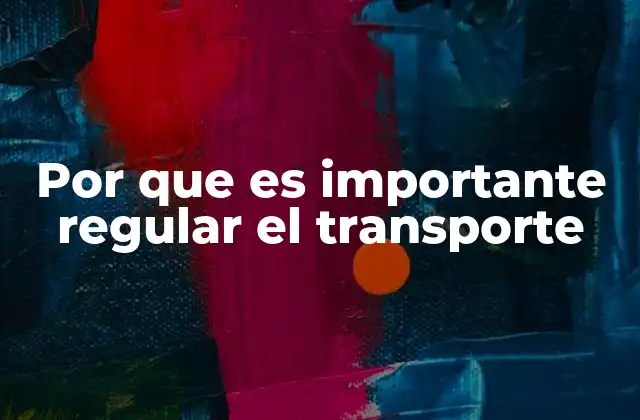 La importancia de un sistema de transporte bien organizado