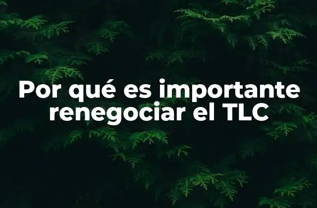 Por Qué es Importante Renegociar el Tlc