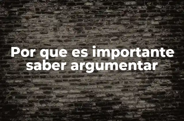 Por que es Importante Saber Argumentar
