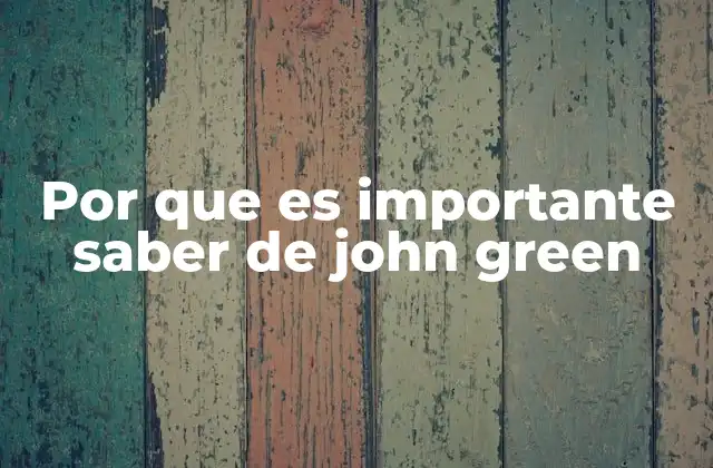 Por que es Importante Saber de John Green
