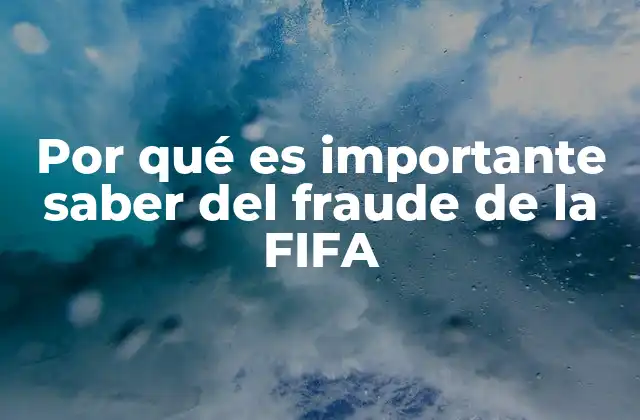 Por Qué es Importante Saber Del Fraude de la Fifa