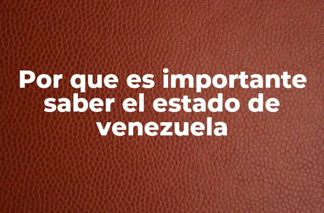 Por que es Importante Saber el Estado de Venezuela