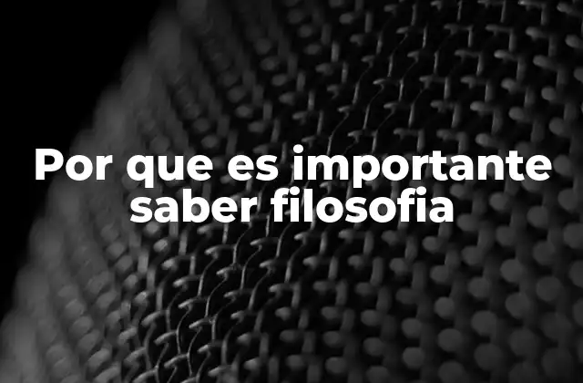 Por que es Importante Saber Filosofia