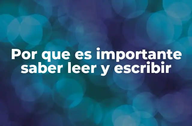 Por que es Importante Saber Leer y Escribir