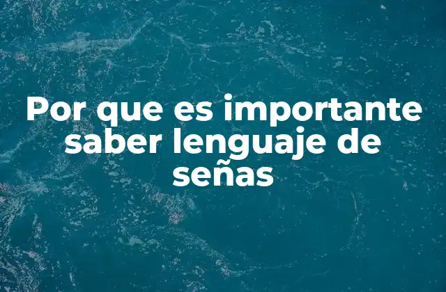 Por que es Importante Saber Lenguaje de Señas