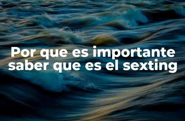 La importancia de educar sobre el sexting en la sociedad moderna