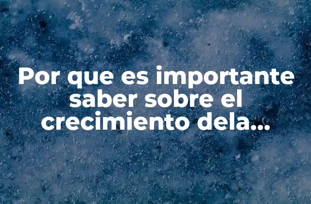 Por que es Importante Saber sobre el Crecimiento Dela Poblacion