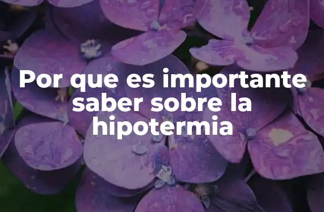 Por que es Importante Saber sobre la Hipotermia