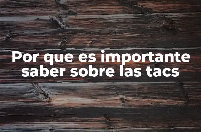 Por que es Importante Saber sobre las Tacs