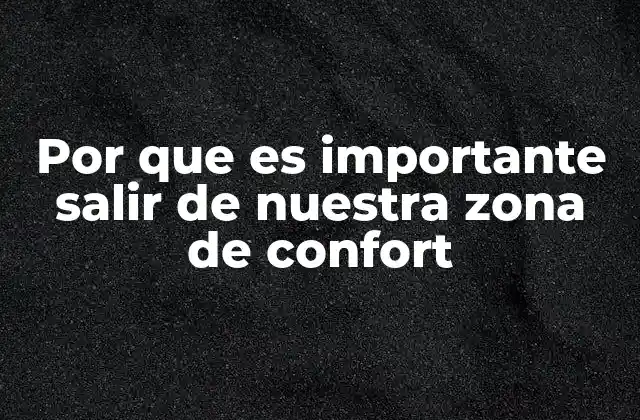 Por que es Importante Salir de Nuestra Zona de Confort