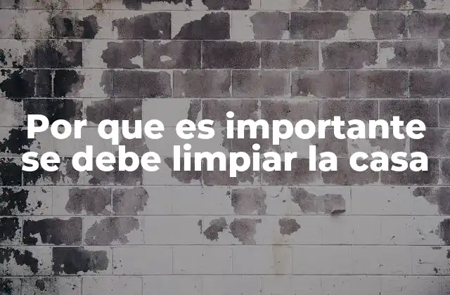 Por que es Importante Se Debe Limpiar la Casa