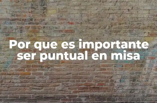 La importancia de la puntualidad en la vida cristiana