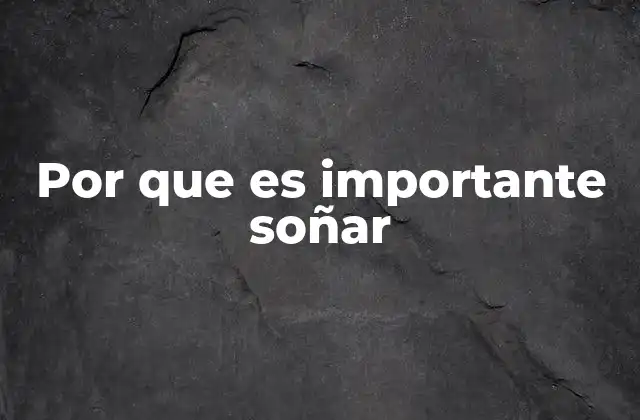 Por que es Importante Soñar