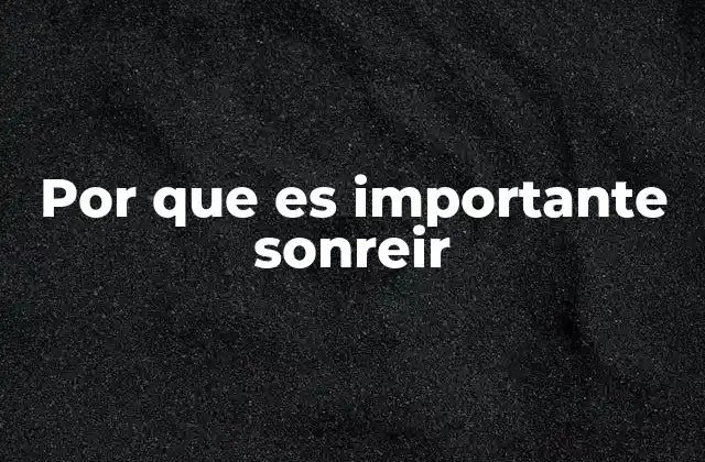 Por que es Importante Sonreir