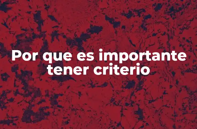 Por que es Importante Tener Criterio