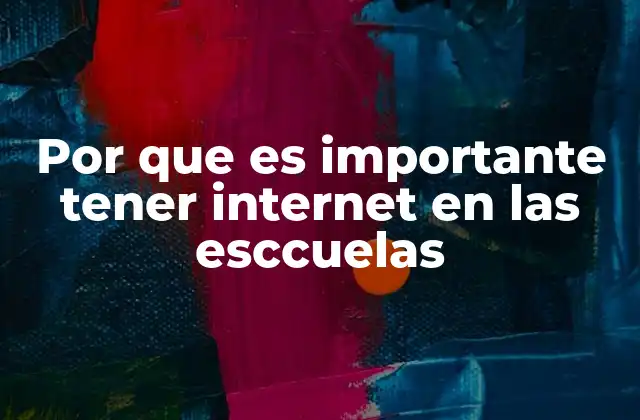 Por que es Importante Tener Internet en las Esccuelas