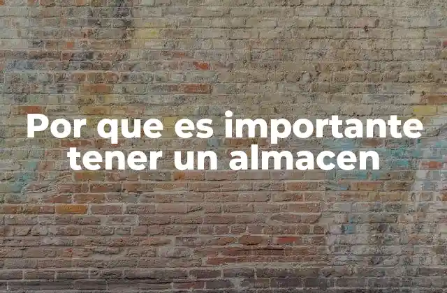 Por que es Importante Tener un Almacen