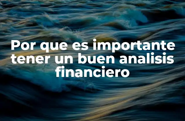 Por que es Importante Tener un Buen Analisis Financiero