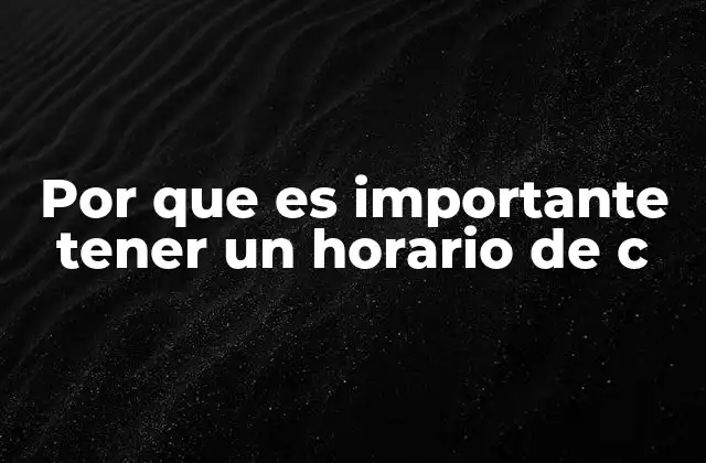 Por que es Importante Tener un Horario de C