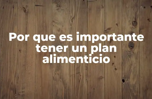 Por que es Importante Tener un Plan Alimenticio