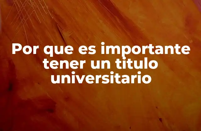 Por que es Importante Tener un Titulo Universitario