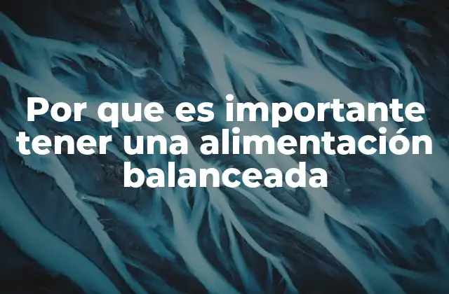 Por que es Importante Tener una Alimentación Balanceada