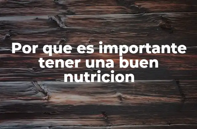 Por que es Importante Tener una Buen Nutricion