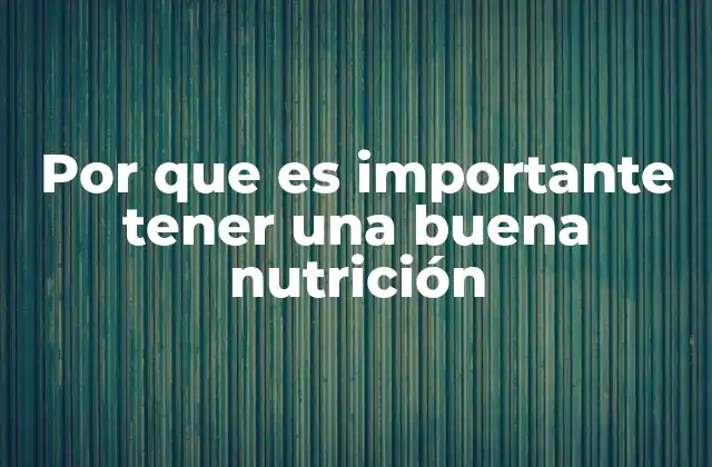 Por que es Importante Tener una Buena Nutrición