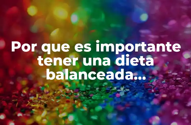 Por que es Importante Tener una Dieta Balanceada Biológicamente