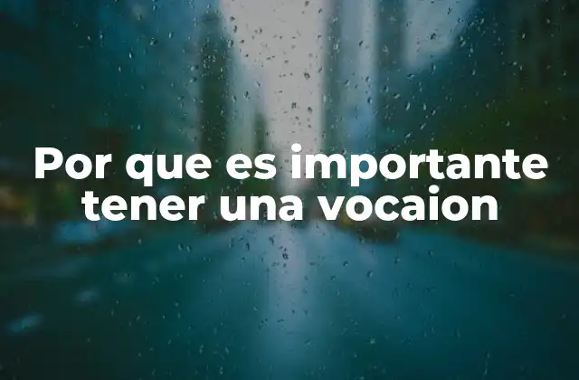 Por que es Importante Tener una Vocaion