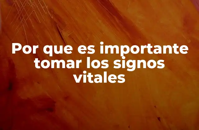 Por que es Importante Tomar los Signos Vitales
