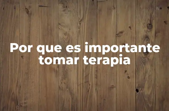Por que es Importante Tomar Terapia