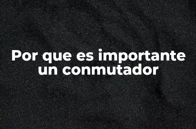 Por que es Importante un Conmutador