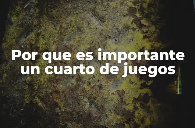 Por que es Importante un Cuarto de Juegos