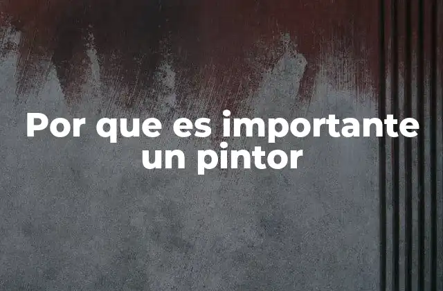 Por que es Importante un Pintor