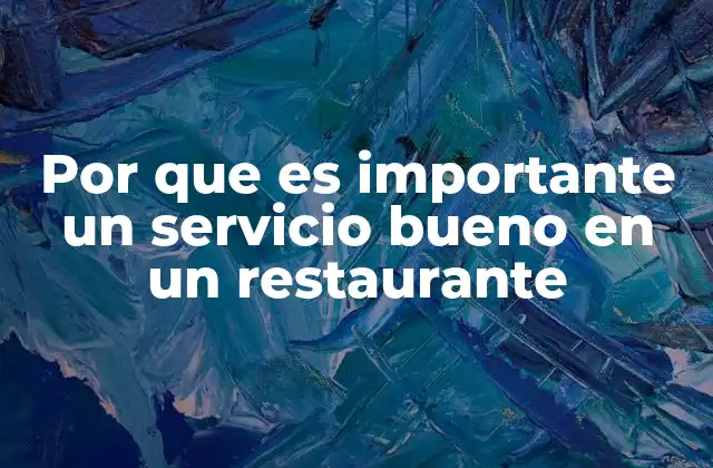 Por que es Importante un Servicio Bueno en un Restaurante