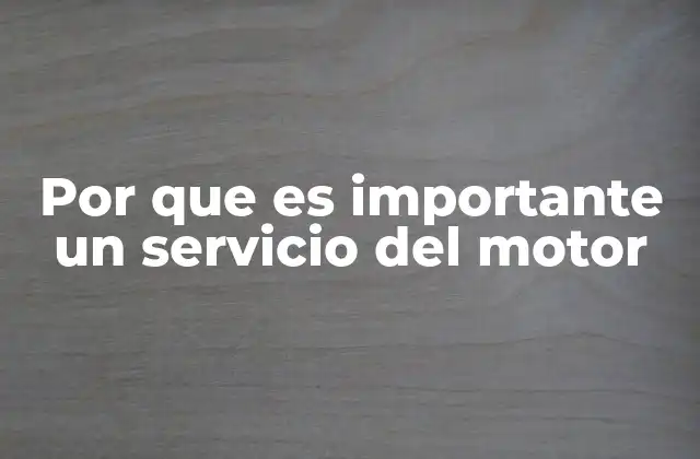 Por que es Importante un Servicio Del Motor