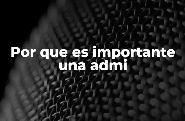 Por que es Importante una Admi