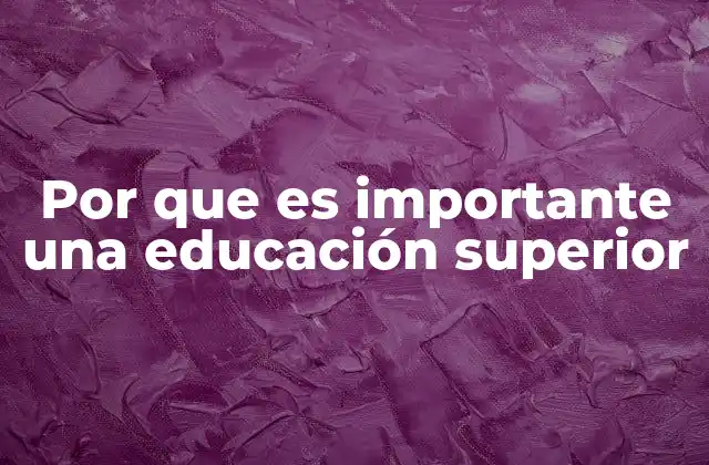 Por que es Importante una Educación Superior